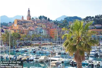  ??  ?? A touch of the ‘Old Riviera’ magic at San Remo’s harbour