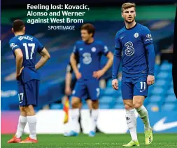  ?? SPORTIMAGE ?? Feeling lost: Kovacic, Alonso and Werner against West Brom