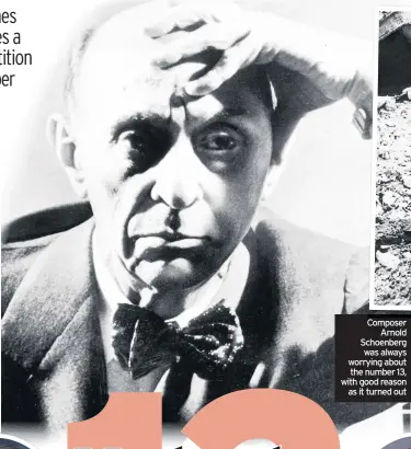  ??  ?? Composer Arnold Schoenberg was always worrying about the number 13, with good reason as it turned out