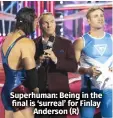  ?? ?? Superhuman: Being in the final is ‘surreal’ for Finlay Anderson (R)