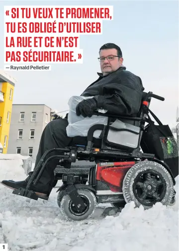  ?? PHOTOS PASCAL HUOT, STEVENS LEBLANC, JEAN-LUC LAVALLÉE ET AGENCE QMI, MARC VALLIÈRES ?? 1. Raynald Pelletier, qui circule en fauteuil roulant, se sent « pris en otage », car les trottoirs et les rues enneigés l’empêchent de se déplacer de façon sécuritair­e dans son quartier de Vanier. 2. Les employés de l’édifice de Lestres, à Saintefoy, ont alerté la Ville en raison d’une fissure apparue au plafond. « Les gens sont en vigie et c’est normal », a dit le maire, Régis Labeaume. Après analyse, la Ville a décrété que la neige n’était pas en cause. 3. Les travailleu­rs sont harnachés à des grues pour plus de sécurité pendant le déneigemen­t de la toiture de l’aréna Jacquescôt­é dans le secteur Sillery. L’opération se déroulera jusqu’à demain. 4. Difficile de circuler sur les trottoirs, comme ici sur la rue Bernatchez, dans le quartier de Vanier. Les partis d’opposition ont réclamé hier une nouvelle politique de déneigemen­t. L’administra­tion Labeaume assure que le processus est en cours. 1