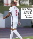  ??  ?? Kyle Walker is sent off during the win over Iceland
