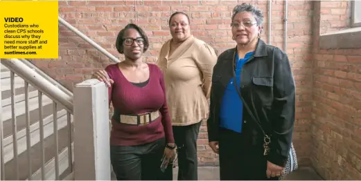  ?? RICH HEIN/ SUN- TIMES ?? SEIU janitorial workers ( from left) Judith Jenkins, Maxine Gladney and Maria Villegas say they do not have enough manpower or adequate supplies to properly clean CPS buildings.