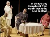  ??  ?? In theatre: Guy took a break from Henrik to play the Devil on stage