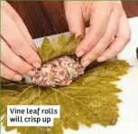  ??  ?? Vine leaf rolls will crisp up