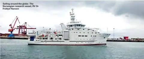  ??  ?? Sailing around the globe: The Norwegian research vessel, RV Dr Fridtjof Nansen