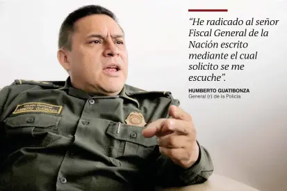  ?? FOTO COLPRENSA ?? Por más de 35 años sirvió Humberto Guatibonza en la Policía. Fue director del Gaula y llegó a ser comandante en Bogotá, de donde salió por diferencia­s con la cúpula nacional.