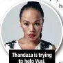  ??  ?? Thandaza is trying to help Vusi.