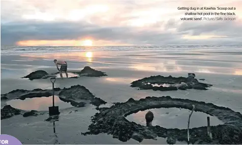  ?? Picture / Sally Jackson ?? Getting dug in at Kawhia: ‘Scoop out a shallow hot pool in the fine black, volcanic sand’.