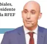  ??  ?? Rubiales, presidente de la RFEF