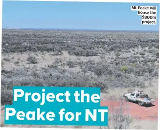  ?? ?? Mt Peake will house the $800m project.