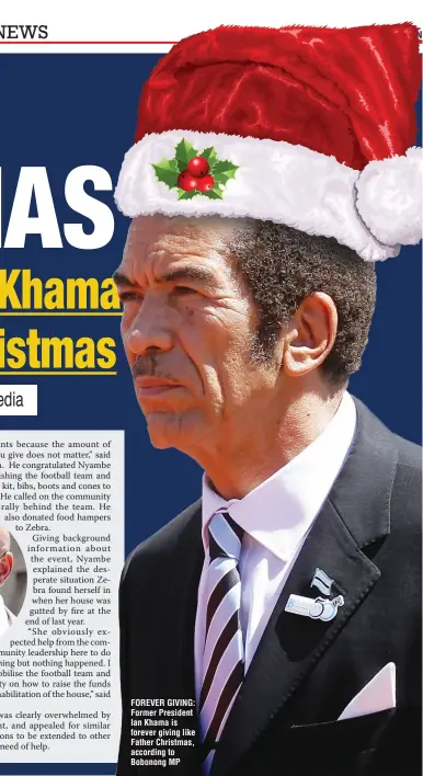  ??  ?? FOREVER GIVING: Former President Ian Khama is forever giving like Father Christmas, according to Bobonong MP