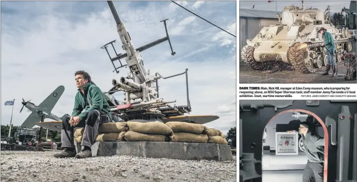  ?? PICTURES: JAMES HARDISTY AND CHARLOTTE GRAHAM. ?? DARK TIMES: Main, Nick Hill, manager at Eden Camp museum, who is preparing for reopening; above, an M50 Super Sherman tank; staff member Jonny Pye inside a U-boat exhibition. Inset, wartime memorabili­a.