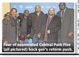  ??  ?? Four of exonerated Central Park Five (all pictured) back gov’s reform push.