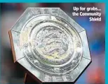  ?? ?? Up for grabs… the Community Shield