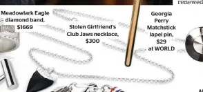  ??  ?? Meadowlark Eagle diamond band, $1669 Stolen Girlfriend’s Club Jaws necklace, $300 Georgia Perry Matchstick lapel pin, $29 at WORLD