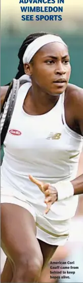  ??  ?? American Cori Gauff came from behind to keep hopes alive.