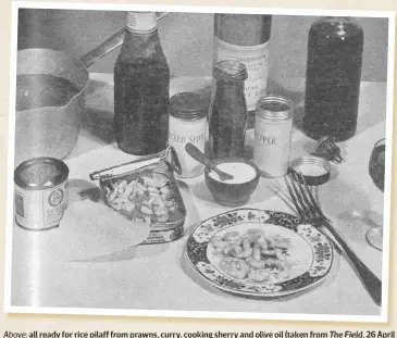  ??  ?? Above: all ready for rice pilaff from prawns, curry, cooking sherry and olive oil (taken from The Field, 26 April
1952). Below: extra rations (taken from The Field, 5 December 1942)