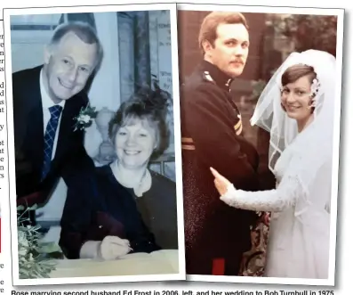  ??  ?? Rose marrying second husband Ed Frost in 2006, left, and her wedding to Bob Turnbull in 1975