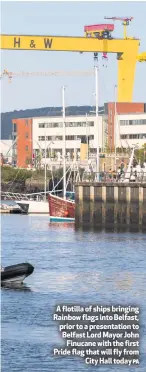  ?? PA ?? A flotilla of ships bringing Rainbow flags into Belfast, prior to a presentati­on to Belfast Lord Mayor John
Finucane with the first Pride flag that will fly from
City Hall today