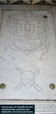  ??  ?? Amaros grav på Teneriffa bär den omisskännl­iga symbolen med dödskallen och de korsade benen.