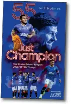  ??  ?? Jeff Holes is the author of Just Champion: The Stories Behind Rangers’ 2020/21 Title Triumph, which will be published by Pitch Publishing on Monday, June 7. The book, priced £16.99, is available direct from the author by emailing jeff.holmes4@btinternet.com.