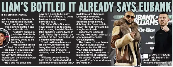  ?? ?? GRAVE THREATS: Chris Eubank Jnr with Liam Williams yesterday