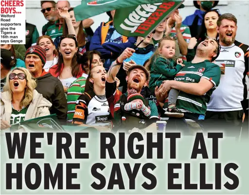  ?? ?? CHEERS BOYS... Welford Road supporters give the Tigers a 16th man says Genge