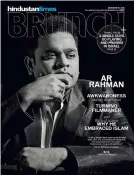  ??  ?? The once reticent AR Rahman appeared on the cover of HT Brunch on November 17, 2018