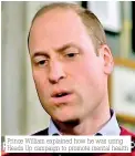  ??  ?? Prince William explained how he was using Heads Up campaign to promote mental health