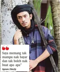  ?? Iqram Dinzly ?? Saya memang tak mampu nak bayar dan tak boleh nak buat apa-apa”