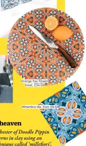  ??  ?? Orange Fox Flower trivet, £34.50
Alhambra tile, from £8.50