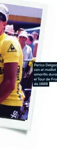  ??  ?? Perico Delgado, con el maillot amarillo durante el Tour de Francia de 1988