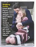  ??  ?? Breaking Points: Chad (Billy Flynn) helped Abigail (then-marci Miller) recall Andre’s murder, but couldn’t get past her sleeping with Stefan.