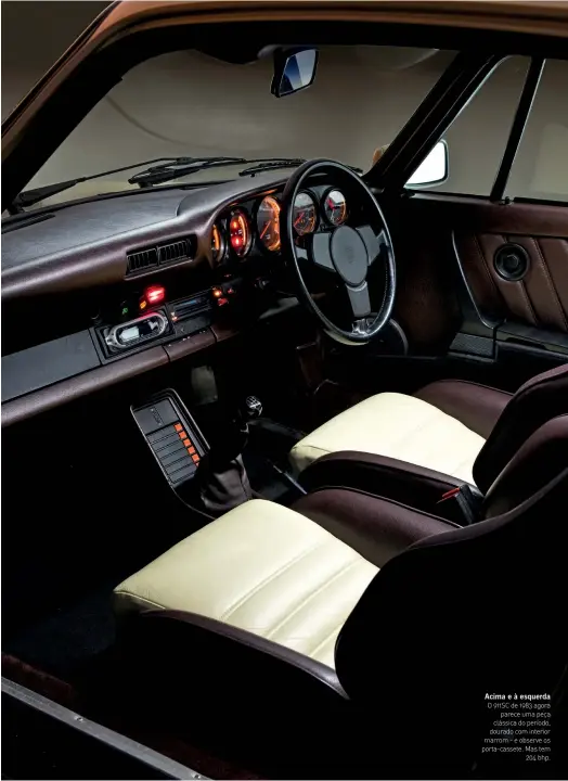  ??  ?? Acima e à esquerda
O 911SC de 1983 agora parece uma peça clássica do período, dourado com interior marrom - e observe os porta-cassete. Mas tem 204 bhp.