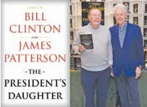  ?? KNOPF VIA AP, LEFT, AND AP PHOTO ?? Left: The cover art for “The President’s Daughter,” the second novel by Bill Clinton and James Patterson, to be released in June 2021. Right: Former President Bill Clinton, right, and author James Patterson at a book signing for their first novel “The President is Missing” in Huntington, N.Y.