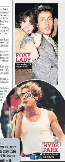  ??  ?? FOXY LADY He married US model in 1971 HYDE PARK Quadrophen­ia gig in 1996