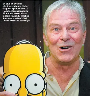  ?? PHOTO D’ARCHIVES, AGENCE QMI ?? En plus de doubler plusieurs acteurs, Hubert Gagnon a prêté sa voix à Homer J. Simpson durant 27 ans. On le voit ici sur le tapis rouge du film Les Simpson, sorti en 2007.