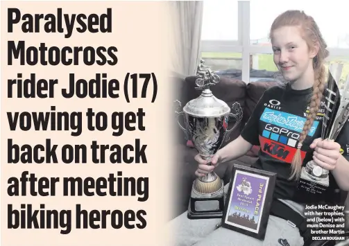  ?? DECLAN ROUGHAN ?? Jodie McCaughey with her trophies, and (below) with mum Denise and
brother Martin