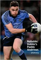  ?? SPORTSFILE ?? Reliable: Dublin’s Paddy Andrews