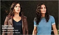  ?? ?? CARRY ON SCREAMING:
Neve Campbell and Courteney Cox return