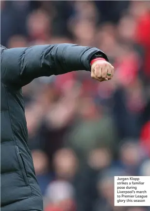  ??  ?? Jurgen Klopp strikes a familiar pose during Liverpool’s march to Premier League glory this season