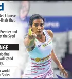  ??  ?? P V Sindhu during her semi-final match against China’s He Bingjiao on Saturday. She beat the Chinese and will face Japan’s Nozomi Okuhara in the Korean Open.