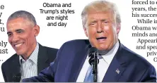  ??  ?? Obama and Trump’s styles are night and day