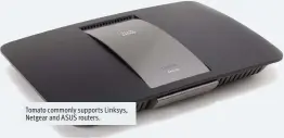  ??  ?? Tomato commonly supports Linksys, Netgear and ASUS routers.