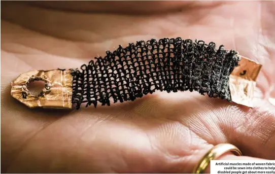  ??  ?? Artificial muscles made of woven fabric could be sewn into clothes to help disabled people get about more easily