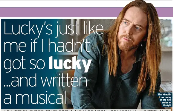  ?? ?? Tim Minchin as Lucky in the new series of Upright