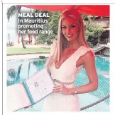  ??  ?? MEAL DEAL In Mauritius promoting her food range