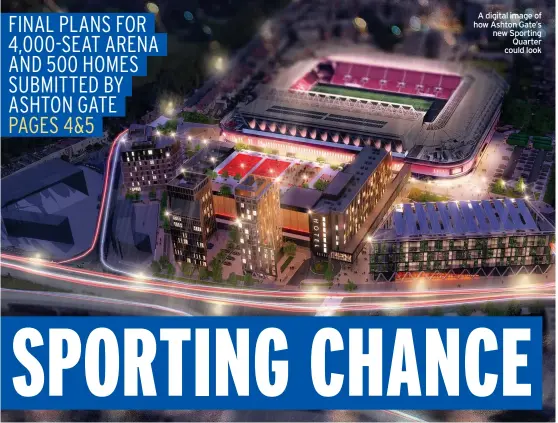  ??  ?? A digital image of how Ashton Gate’s new Sporting Quarter could look