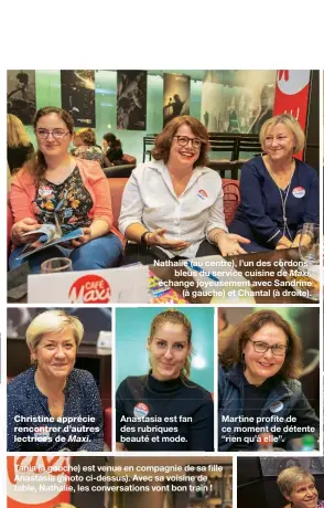  ??  ?? Christine apprécie rencontrer d’autres lectrices de Maxi. Nathalie (au centre), l’un des cordonsble­us du service cuisine de Maxi, échange joyeusemen­t avec Sandrine (à gauche) et Chantal (à droite). Anastasia est fan des rubriques beauté et mode.